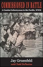 Commissioned in Battle: A Combat Infantryman in the Pacific, WWII