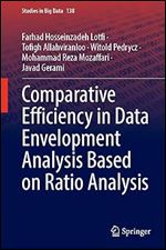 Comparative Efficiency in Data Envelopment Analysis Based on Ratio Analysis (Studies in Big Data, 138)