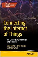 Connecting the Internet of Things: IoT Connectivity Standards and Solutions (Maker Innovations)