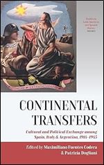 Continental Transfers: Cultural and Political Exchange among Spain, Italy and Argentina, 1914-1945 (Studies in Latin American and Spanish History, 8)