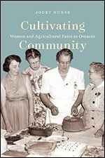 Cultivating Community: Women and Agricultural Fairs in Ontario (Volume 15) (McGill-Queen's Rural, Wildland, and Resource Studies Series)