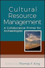 Cultural Resource Management: A Collaborative Primer for Archaeologists