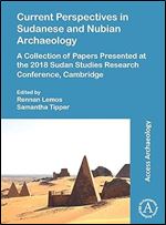 Current Perspectives in Sudanese and Nubian Archaeology: A Collection of Papers Presented at the 2018 Sudan Studies Research Conference, Cambridge (Access Archeology)
