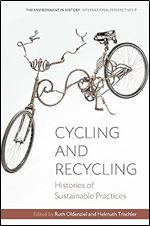 Cycling and Recycling: Histories of Sustainable Practices (Environment in History: International Perspectives, 7)