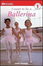 DK Readers L1: I Want to Be a Ballerina (DK Readers Level 1)