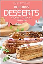 Delicious Desserts: Easy Recipes to Satisfy Your Sweet Tooth