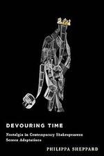 Devouring Time: Nostalgia in Contemporary Shakespearean Screen Adaptations
