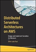 Distributed Serverless Architectures on AWS: Design and Implement Serverless Architectures