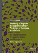 Diversity of Migrant Entrepreneurship in Varieties of European Capitalism: Post-Soviet Entrepreneurship in Austria, Spain and Hungary