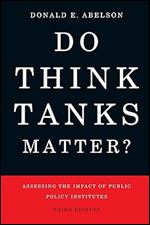 Do Think Tanks Matter?: Assessing the Impact of Public Policy Institutes, Third Edition