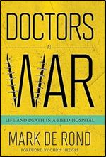 Doctors at War: Life and Death in a Field Hospital (The Culture and Politics of Health Care Work)