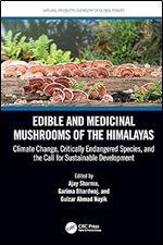 Edible and Medicinal Mushrooms of the Himalayas: Climate Change, Critically Endangered Species, and the Call for Sustainable Development (Natural Products Chemistry of Global Plants)