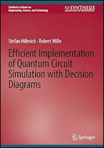 Efficient Implementation of Quantum Circuit Simulation with Decision Diagrams (Synthesis Lectures on Engineering, Science, and Technology)