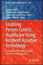 Enabling Person-Centric Healthcare Using Ambient Assistive Technology: Personalized and Patient-Centric Healthcare Services in AAT