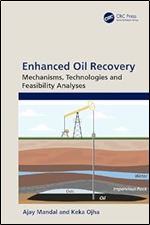 Enhanced Oil Recovery: Mechanisms, Technologies and Feasibility Analyses