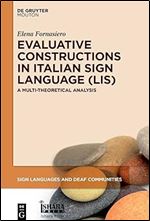 Evaluative Constructions in Italian Sign Language (LIS): A Multi-Theoretical Analysis (Sign Languages and Deaf Communities [Sldc])