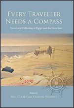 Every Traveller Needs a Compass: Travel and Collecting in Egypt and the Near East (Astene Publications)
