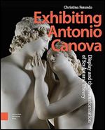Exhibiting Antonio Canova: Display and the Transformation of Sculptural Theory