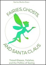 Fairies, Ghosts, and Santa Claus: Tinted Glasses, Fetishes, and the Politics of Seeing