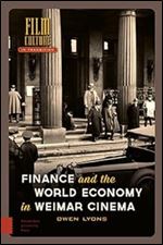 Finance and the World Economy in Weimar Cinema (Film Culture in Transition)