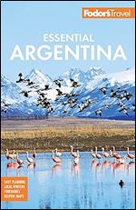 Fodor's Essential Argentina: with the Wine Country, Uruguay & Chilean Patagonia (Full-color Travel Guide)