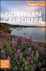 Fodor's Northern California: With Napa & Sonoma, Yosemite, San Francisco, Lake Tahoe & The Best Road Trips (Full-color Travel Guide) Ed 16