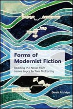 Forms of Modernist Fiction: Reading the Novel from James Joyce to Tom McCarthy