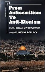 From Antisemitism to Anti-Zionism: The Past & Present of a Lethal Ideology (Antisemitism in America)