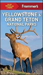 Frommer's Yellowstone and Grand Teton National Parks (Complete Guide) Ed 11