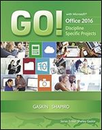 GO! with Microsoft Office 2016 Discipline Specific Projects (GO! for Office 2016 Series)