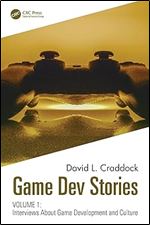 Game Dev Stories Volume 1: Interviews About Game Development and Culture