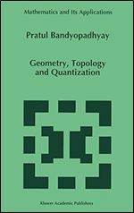 Geometry, Topology and Quantization (Mathematics and Its Applications, 386)