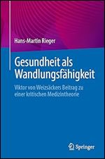 Gesundheit als Wandlungsf higkeit: Viktor von Weizs ckers Beitrag zu einer kritischen Medizintheorie (German Edition)