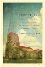 Ghost Storeys: Ralph Adams Cram, Modern Gothic Media, and Deconstructive Microhistory at a Canadian Church