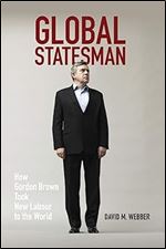 Global Statesman: How Gordon Brown Took New Labour to the World