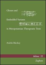 Glosses and Embedded Variants in Mesopotamian Therapeutic Texts (Dubsar, 22)