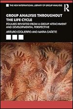 Group Analysis throughout the Life Cycle (The New International Library of Group Analysis)