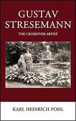 Gustav Stresemann: The Crossover Artist (Studies in German History, 23)