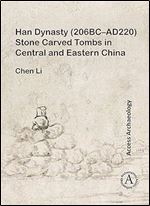 Han Dynasty (206BC AD220) Stone Carved Tombs in Central and Eastern China (Access Archaeology)
