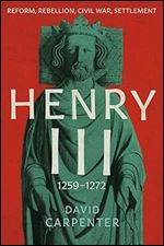 Henry III: Reform, Rebellion, Civil War, Settlement, 1258-1272 (Volume 2) (The English Monarchs Series)