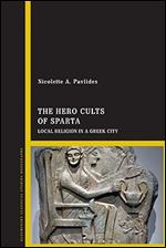 Hero Cults of Sparta, The: Local Religion in a Greek City