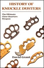 History Of Knuckle Dusters: The Ultimate Close-Quarters Weapon