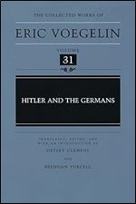 Hitler and the Germans (Collected Works of Eric Voegelin, Volume 31)
