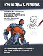 How to Draw Superheros (This Book Includes Superhero Girls, Information on How to Draw Superheros Step by Step and How to Draw a Superhero in 3D)