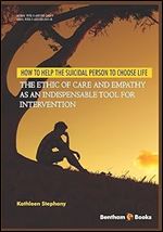 How to Help the Suicidal Person to Choose Life: The Ethic of Care and Empathy as an Indispensable Tool for Intervention