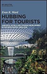 Hubbing for Tourists: Airports, Hotels and Tourism Development in the Indo-Pacific, 1934 2019