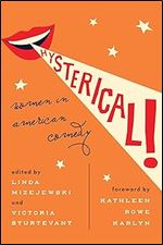 Hysterical!: Women in American Comedy