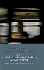 Indefinite Visions: Cinema and the Attractions of Uncertainty (Edinburgh Studies in Film and Intermediality)