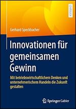 Innovationen f r gemeinsamen Gewinn: Mit betriebswirtschaftlichem Denken und unternehmerischem Handeln die Zukunft gestalten (German Edition)