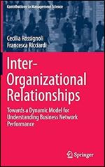 Inter-Organizational Relationships: Towards a Dynamic Model for Understanding Business Network Performance (Contributions to Management Science)